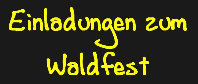 Einladungen zum Waldfest